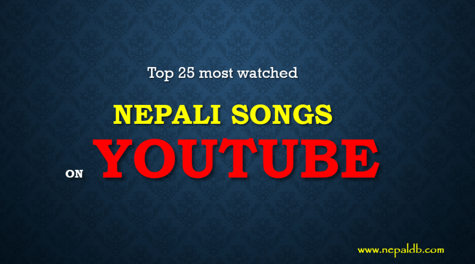 Top 25 Most Watched Nepali Songs on YouTube. – NepalDB